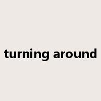 turning around是什么意思