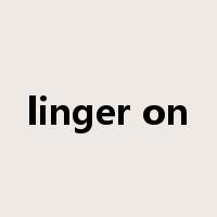 linger on是什么意思