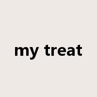 my treat是什么意思