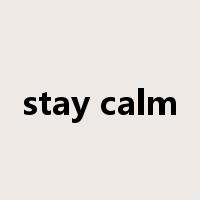 stay calm是什么意思