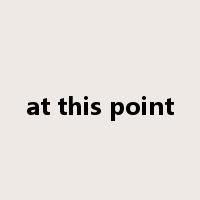 at this point是什么意思