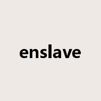 enslave是什么意思