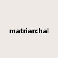matriarchal是什么意思