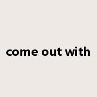 come out with是什么意思