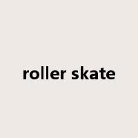 roller skate是什么意思
