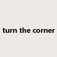 turn the corner是什么意思