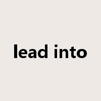 lead into是什么意思