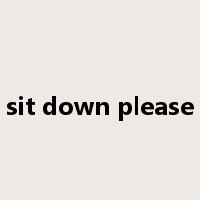 sit down please是什么意思
