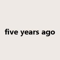 five years ago是什么意思
