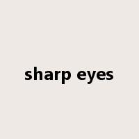 sharp eyes是什么意思
