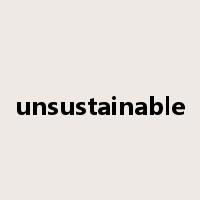 unsustainable是什么意思