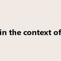 in the context of是什么意思