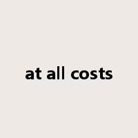 at all costs是什么意思