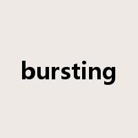 bursting是什么意思