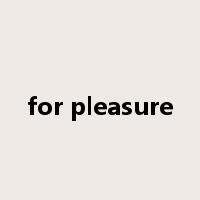 for pleasure是什么意思