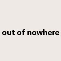 out of nowhere是什么意思