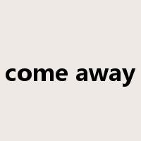 come away是什么意思
