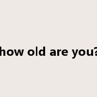 how old are you?是什么意思