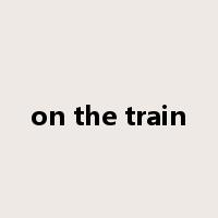 on the train是什么意思