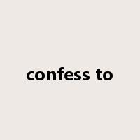 confess to是什么意思