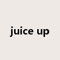 juice up是什么意思