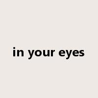 in your eyes是什么意思