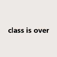 class is over是什么意思