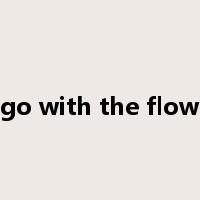 go with the flow是什么意思