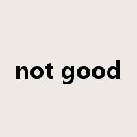 not good是什么意思