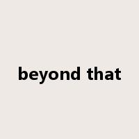 beyond that是什么意思