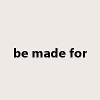 be made for是什么意思