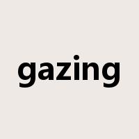 gazing是什么意思