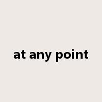 at any point是什么意思