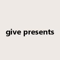 give presents是什么意思