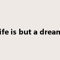 life is but a dream是什么意思