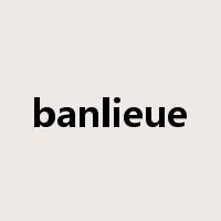 banlieue是什么意思