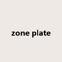 zone plate是什么意思
