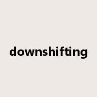 downshifting是什么意思