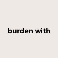 burden with是什么意思