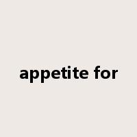 appetite for是什么意思