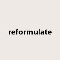 reformulate是什么意思
