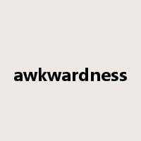 awkwardness是什么意思