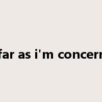 as far as i'm concerned是什么意思