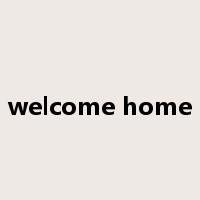 welcome home是什么意思