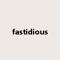 fastidious是什么意思
