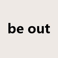 be out是什么意思