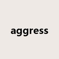 aggress是什么意思