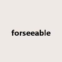 forseeable是什么意思