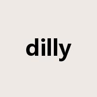 dilly是什么意思