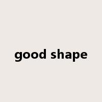 good shape是什么意思